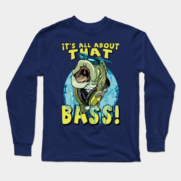 All About That Bass Fishing Long Sleeve T-Shirt by Mudge